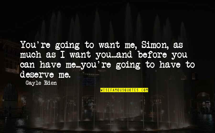 I Want You To Stay In My Life Quotes By Gayle Eden: You're going to want me, Simon, as much