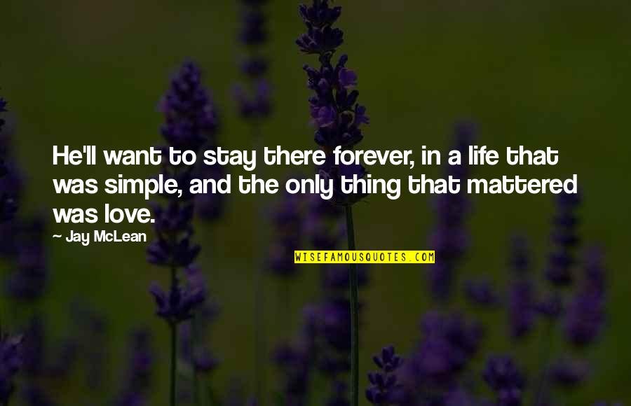 I Want You To Stay In My Life Quotes By Jay McLean: He'll want to stay there forever, in a