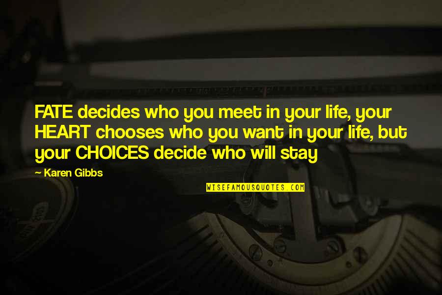 I Want You To Stay In My Life Quotes By Karen Gibbs: FATE decides who you meet in your life,