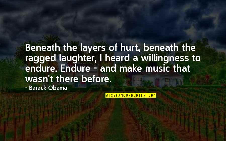 I Was Hurt By You Quotes By Barack Obama: Beneath the layers of hurt, beneath the ragged