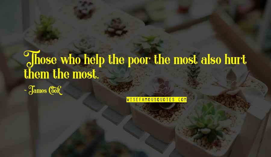 I Was Hurt By You Quotes By James Cook: Those who help the poor the most also