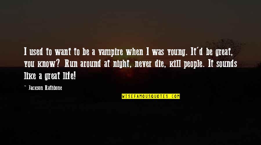 I Was Used Quotes By Jackson Rathbone: I used to want to be a vampire