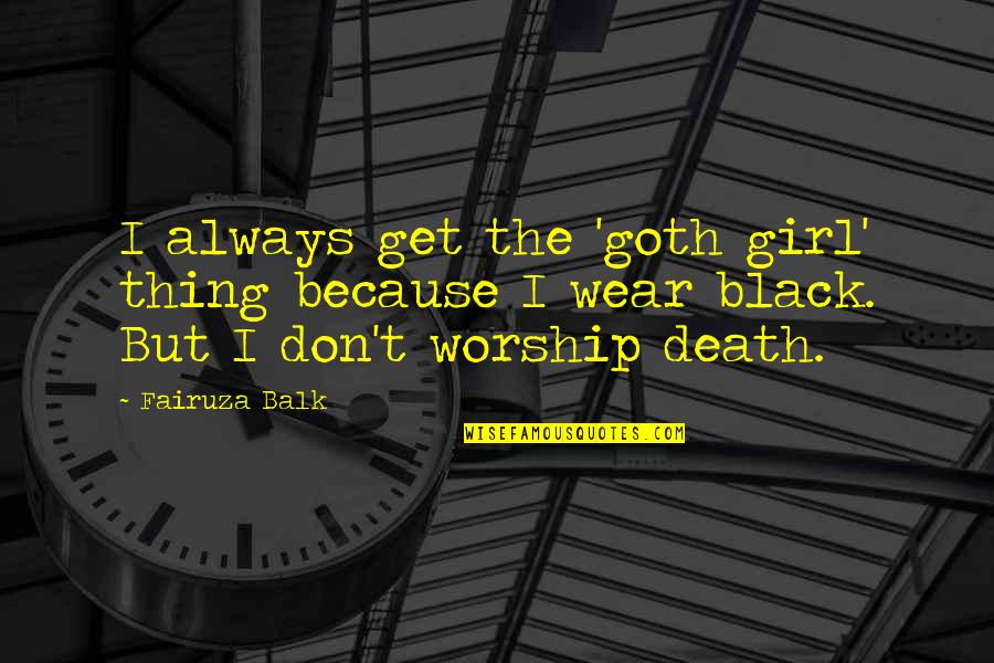 I Wear Quotes By Fairuza Balk: I always get the 'goth girl' thing because