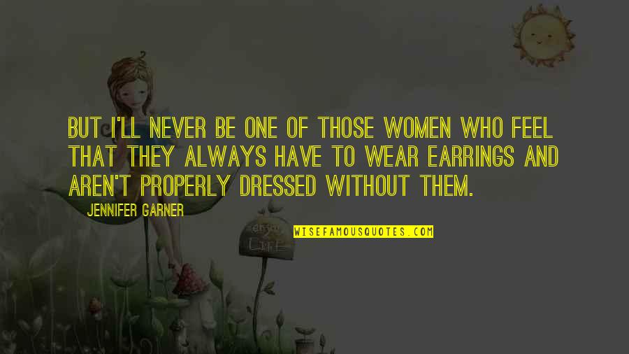 I Wear Quotes By Jennifer Garner: But I'll never be one of those women