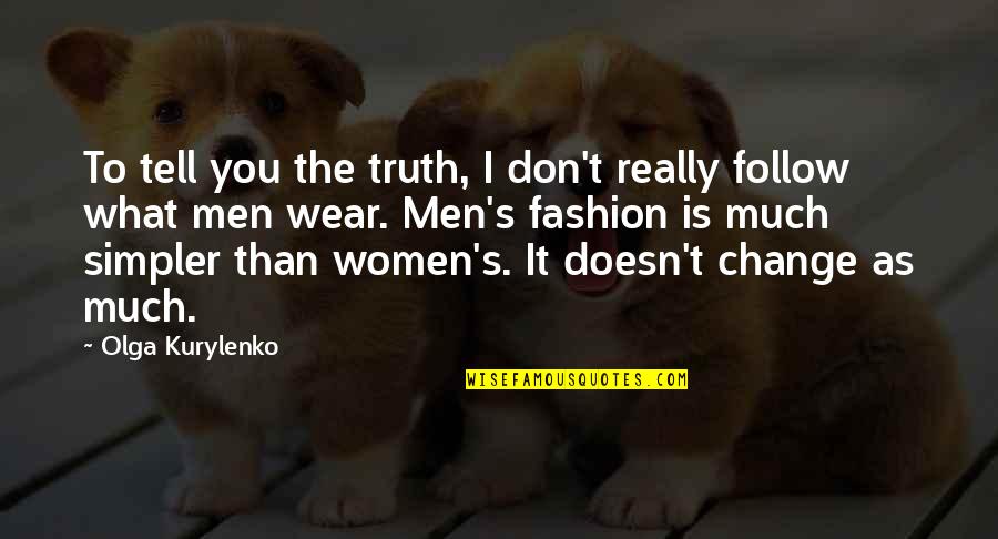 I Wear Quotes By Olga Kurylenko: To tell you the truth, I don't really