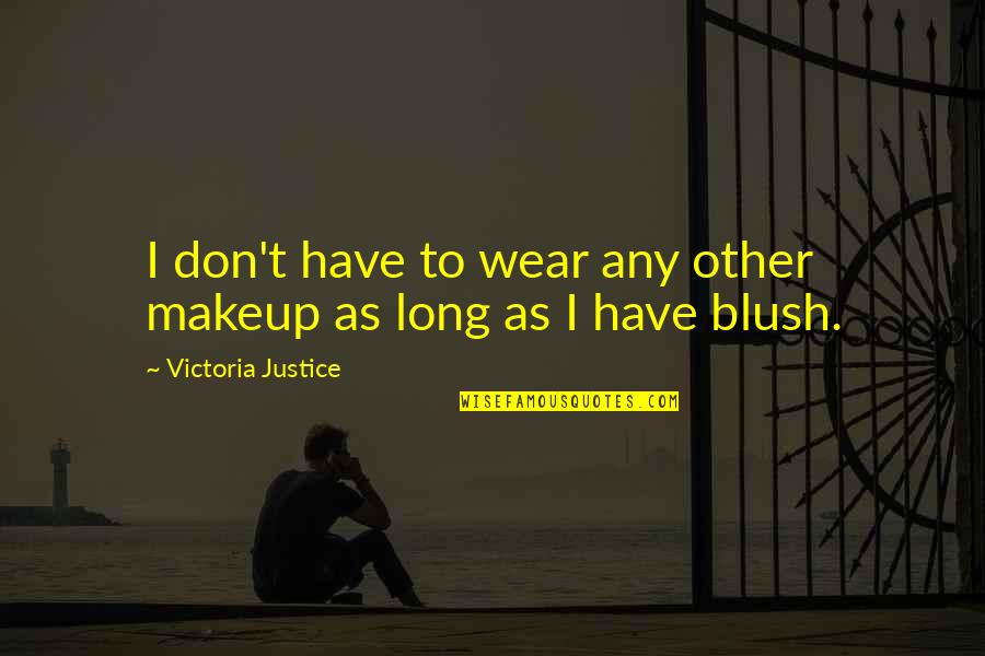 I Wear Quotes By Victoria Justice: I don't have to wear any other makeup