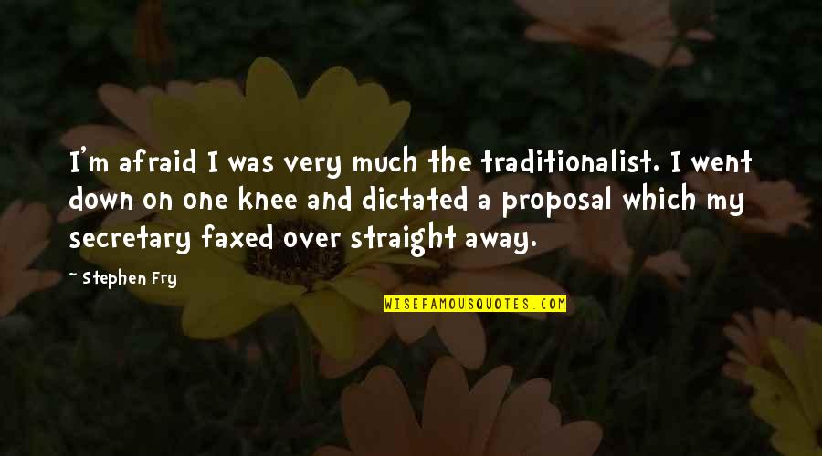 I Went Away Quotes By Stephen Fry: I'm afraid I was very much the traditionalist.