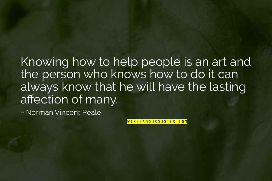 I Will Always Be There For You Quotes By Norman Vincent Peale: Knowing how to help people is an art