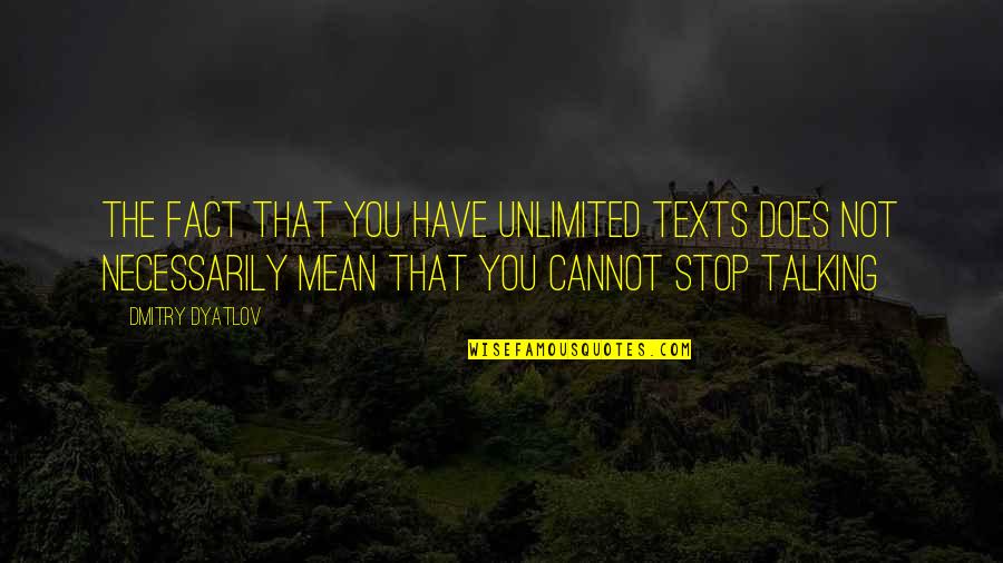 I Will Always Come Out On Top Quotes By Dmitry Dyatlov: The fact that you have unlimited texts does