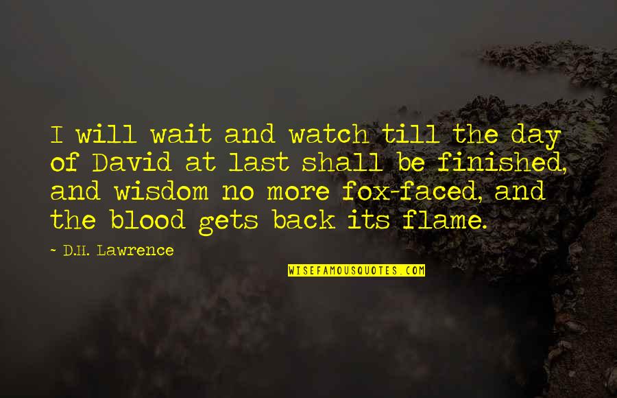 I Will Back Quotes By D.H. Lawrence: I will wait and watch till the day