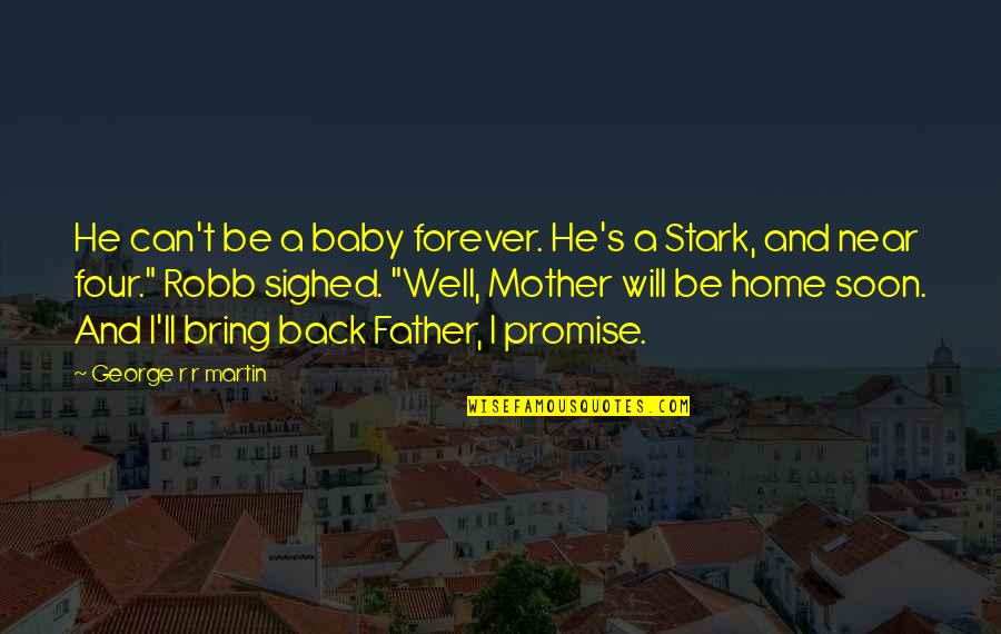 I Will Back Quotes By George R R Martin: He can't be a baby forever. He's a