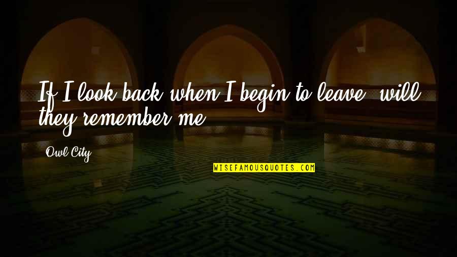 I Will Back Quotes By Owl City: If I look back when I begin to