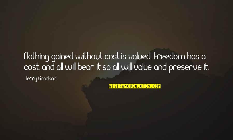 I Will Be Okay Without You Quotes By Terry Goodkind: Nothing gained without cost is valued. Freedom has