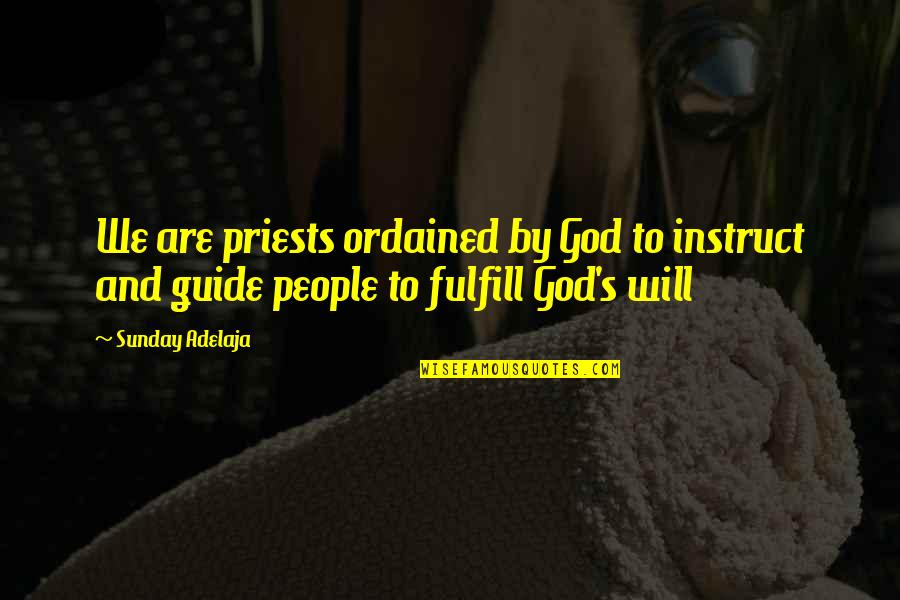 I Will Be Your Guide Quotes By Sunday Adelaja: We are priests ordained by God to instruct