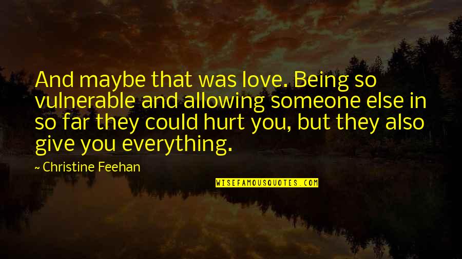 I Will Beat You At Your Own Game Quotes By Christine Feehan: And maybe that was love. Being so vulnerable