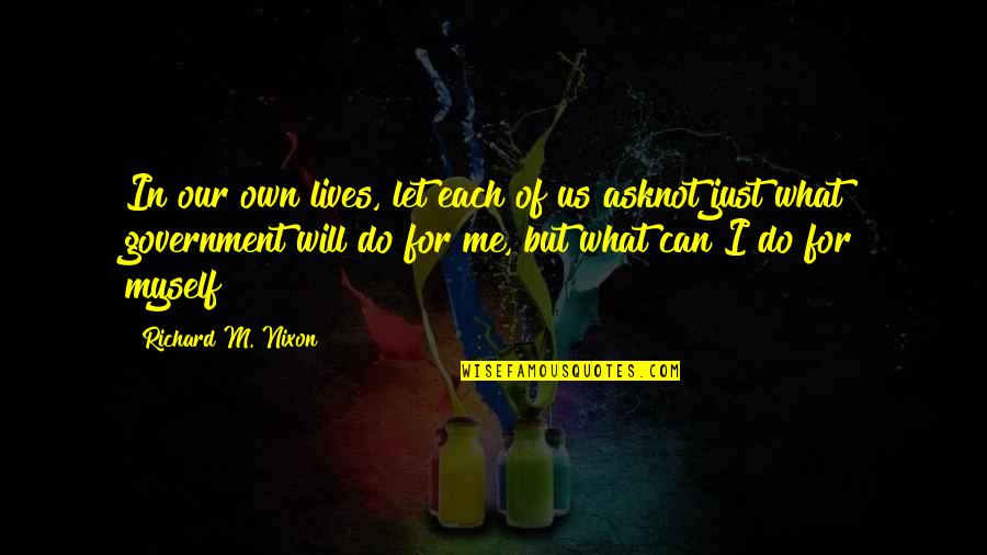 I Will Do It Myself Quotes By Richard M. Nixon: In our own lives, let each of us