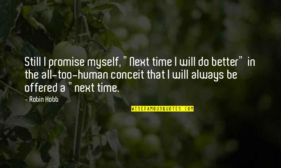 I Will Do It Myself Quotes By Robin Hobb: Still I promise myself, "Next time I will