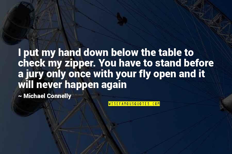 I Will Fly Again Quotes By Michael Connelly: I put my hand down below the table