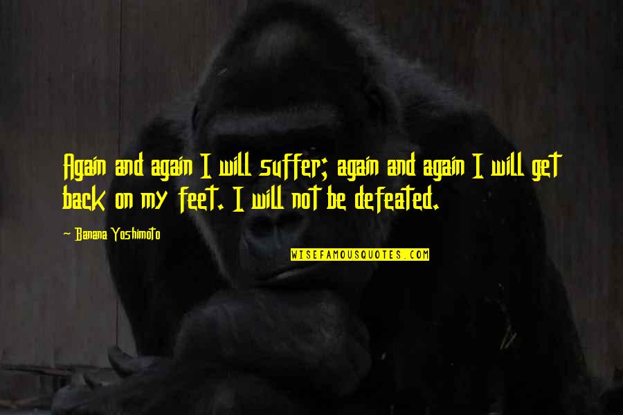 I Will Get Up Again Quotes By Banana Yoshimoto: Again and again I will suffer; again and