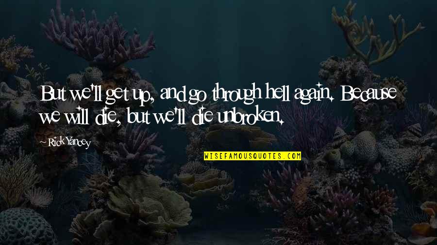 I Will Get Up Again Quotes By Rick Yancey: But we'll get up, and go through hell