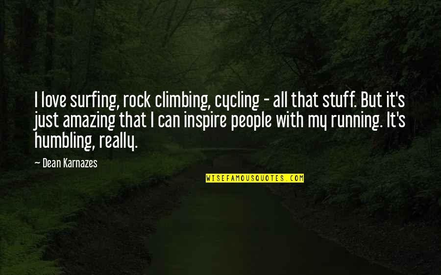 I Will Miss You My Friends Quotes By Dean Karnazes: I love surfing, rock climbing, cycling - all