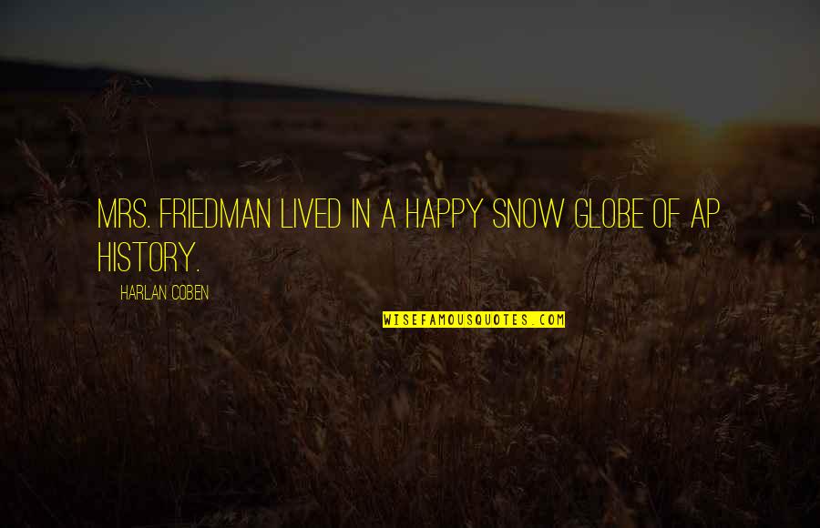 I Will Never Admit It Quotes By Harlan Coben: Mrs. Friedman lived in a happy snow globe