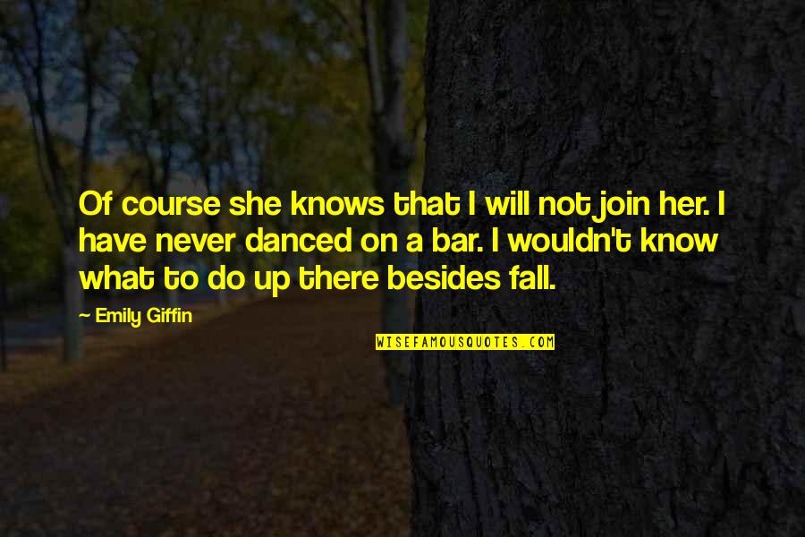 I Will Never Be Her Quotes By Emily Giffin: Of course she knows that I will not