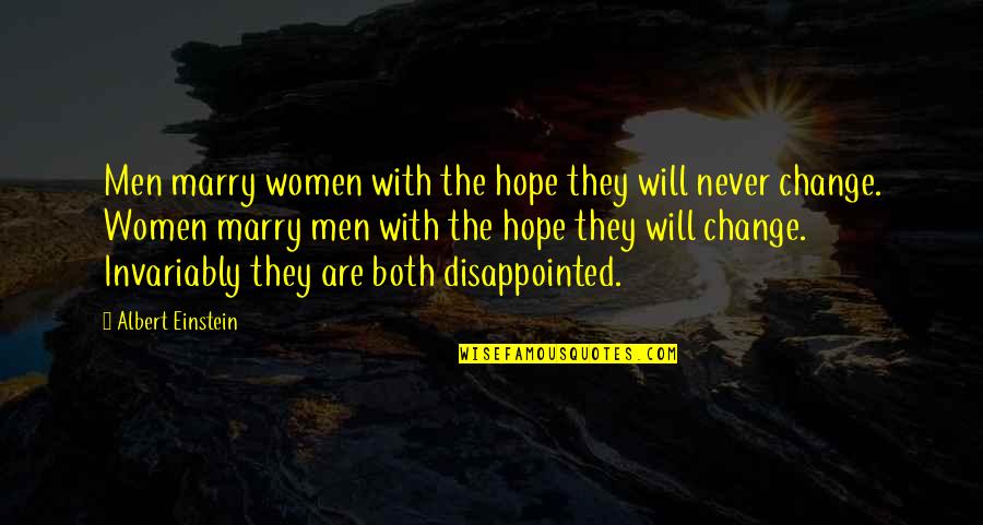 I Will Never Change For You Quotes By Albert Einstein: Men marry women with the hope they will