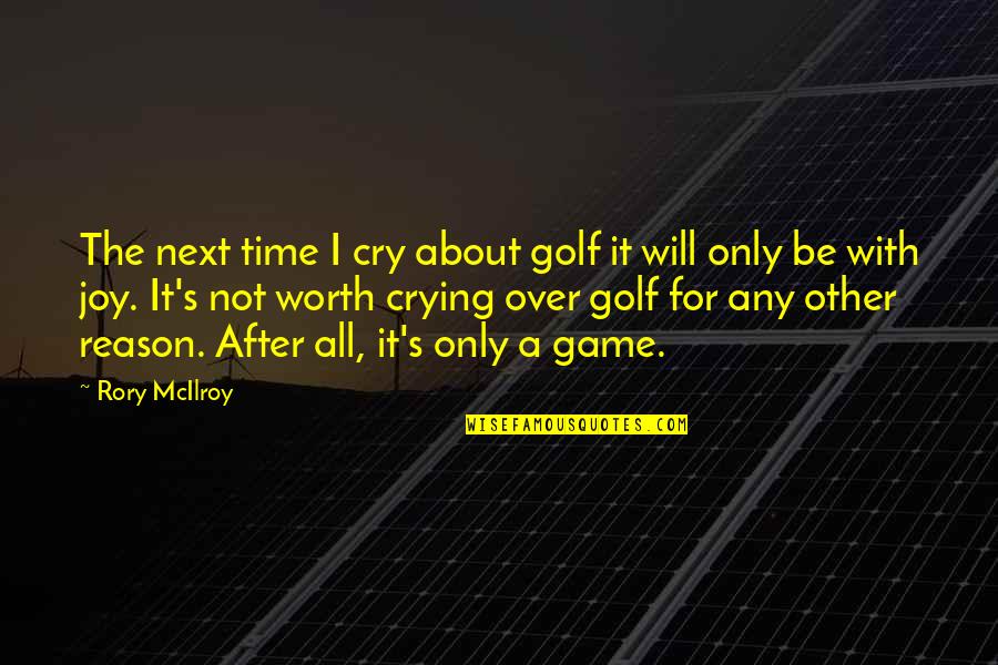 I Will Not Cry Over You Quotes By Rory McIlroy: The next time I cry about golf it