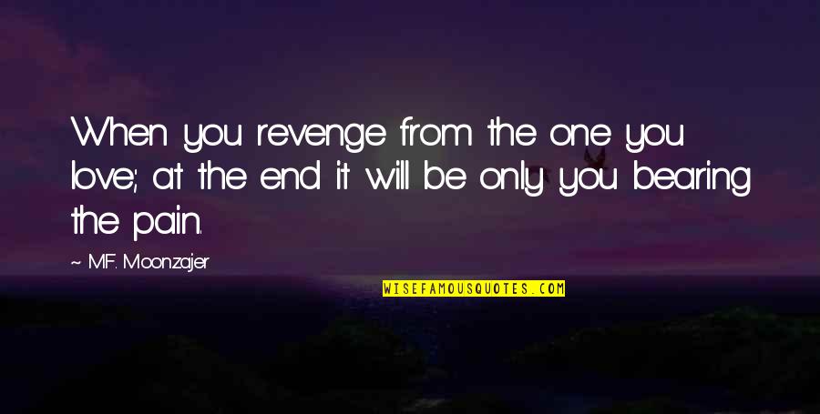 I Will Not Revenge Quotes By M.F. Moonzajer: When you revenge from the one you love;