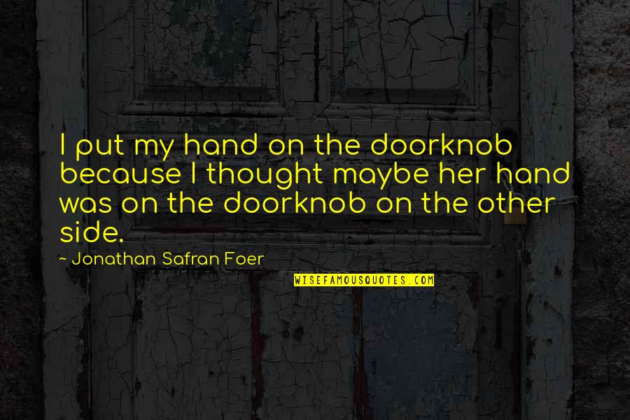 I Will Stay Single Quotes By Jonathan Safran Foer: I put my hand on the doorknob because