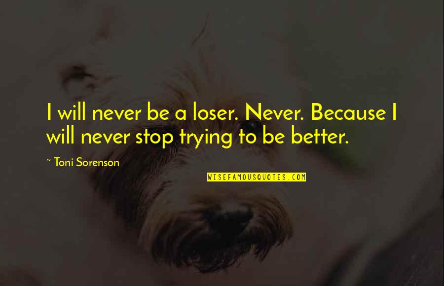 I Will Stop Trying Quotes By Toni Sorenson: I will never be a loser. Never. Because