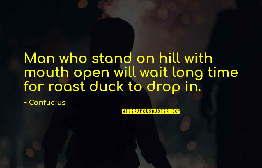 I Will Wait For You Quotes By Confucius: Man who stand on hill with mouth open