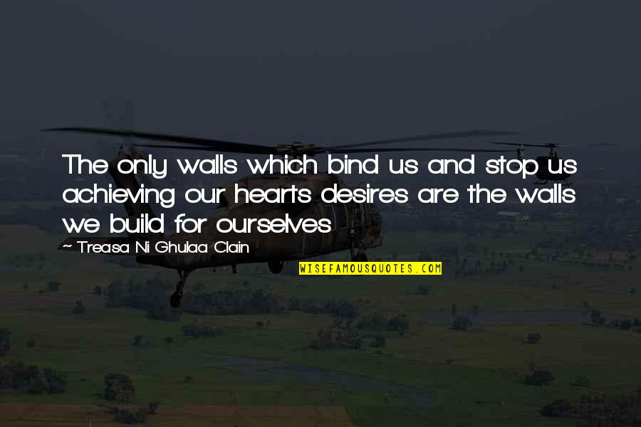 I Will Wait You Forever Quotes By Treasa Ni Ghulaa Clain: The only walls which bind us and stop