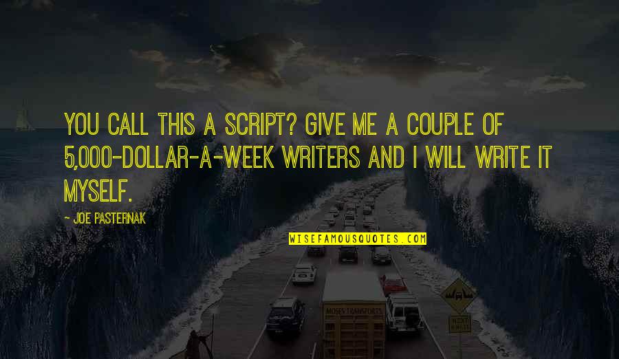 I Will Work Quotes By Joe Pasternak: You call this a script? Give me a