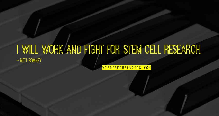 I Will Work Quotes By Mitt Romney: I will work and fight for stem cell