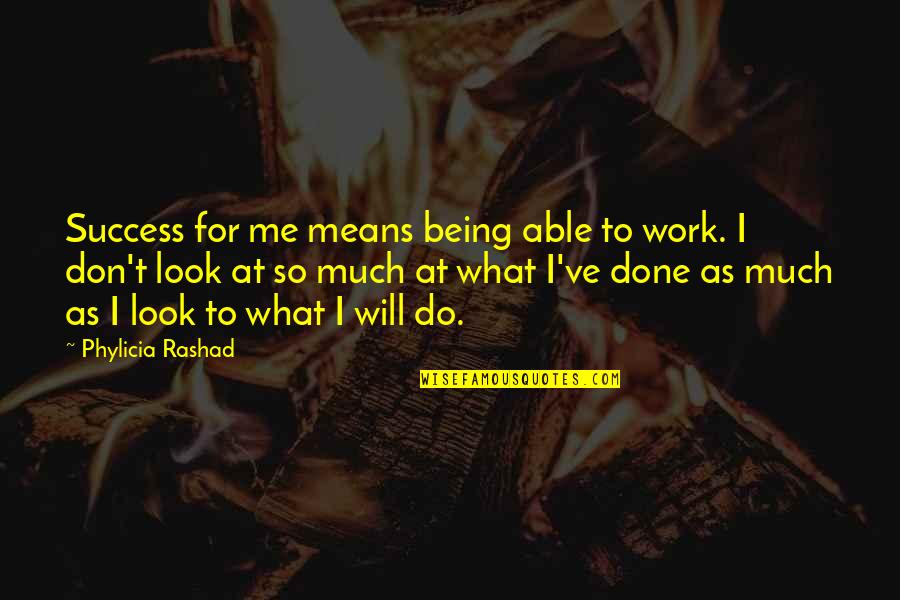 I Will Work Quotes By Phylicia Rashad: Success for me means being able to work.