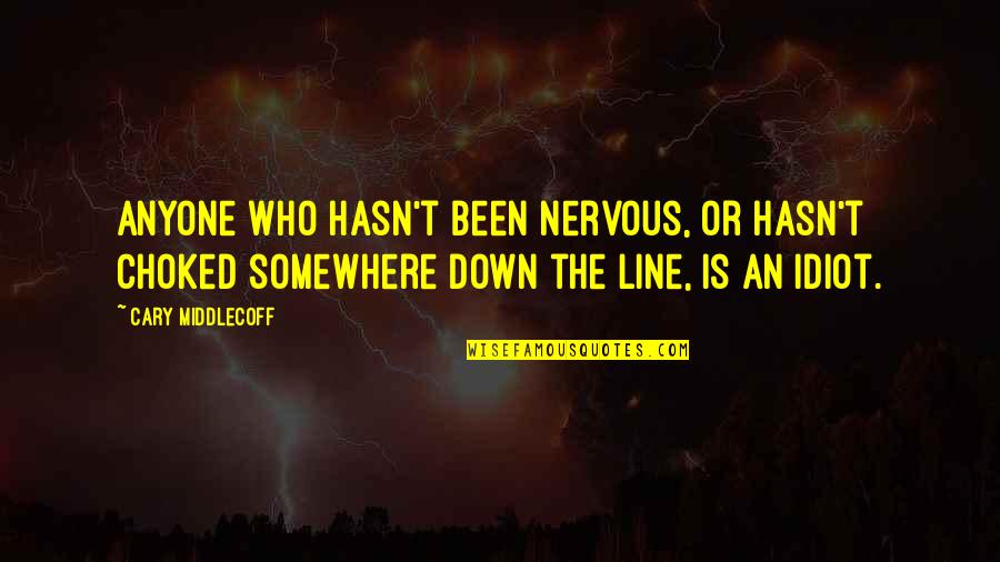 I Win You Lose Movie Quotes By Cary Middlecoff: Anyone who hasn't been nervous, or hasn't choked