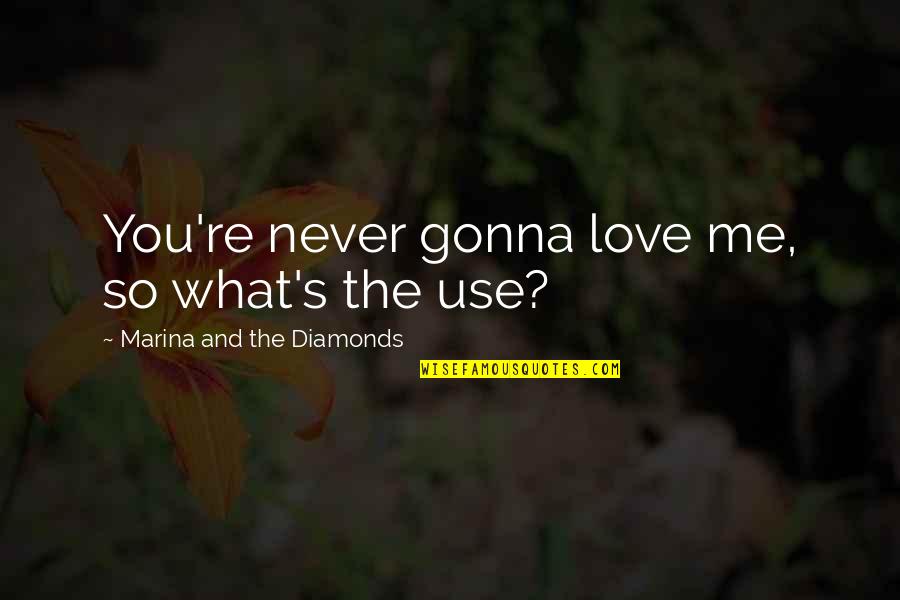 I Win You Lose Movie Quotes By Marina And The Diamonds: You're never gonna love me, so what's the