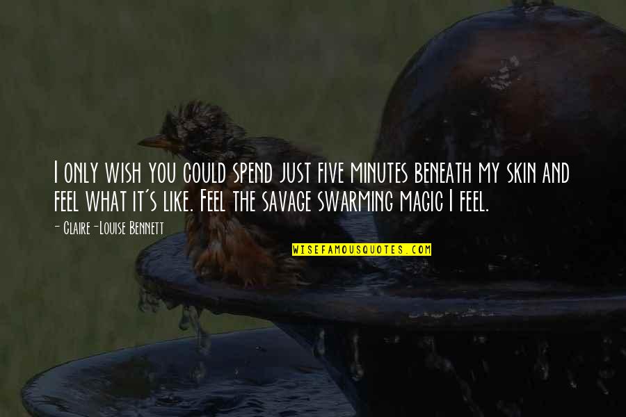 I Wish I Could Like You Quotes By Claire-Louise Bennett: I only wish you could spend just five