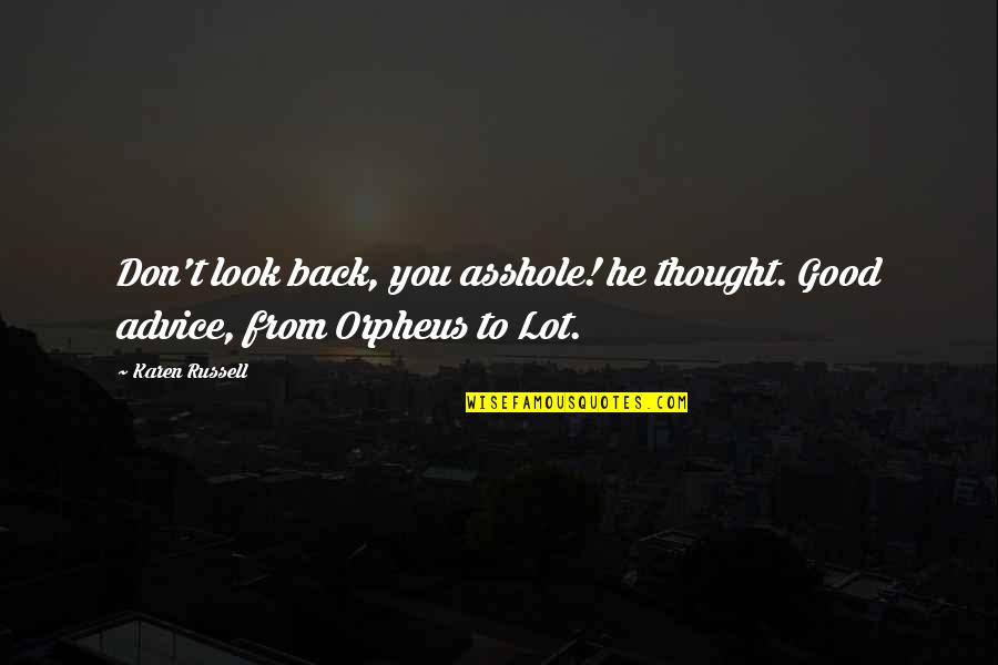 I Wish I Could Talk To You Quotes By Karen Russell: Don't look back, you asshole! he thought. Good