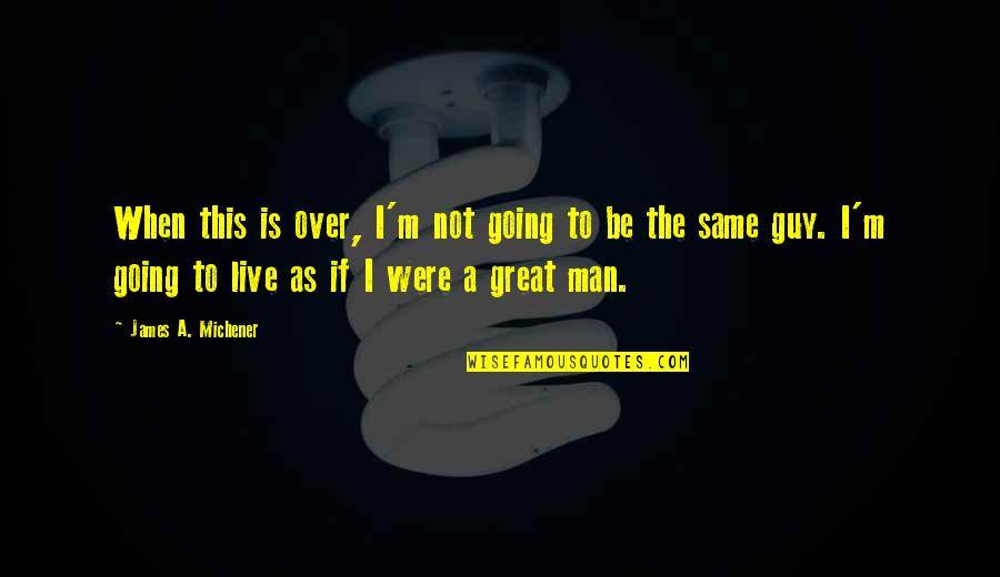 I Wish I Didnt Care So Much Quotes By James A. Michener: When this is over, I'm not going to