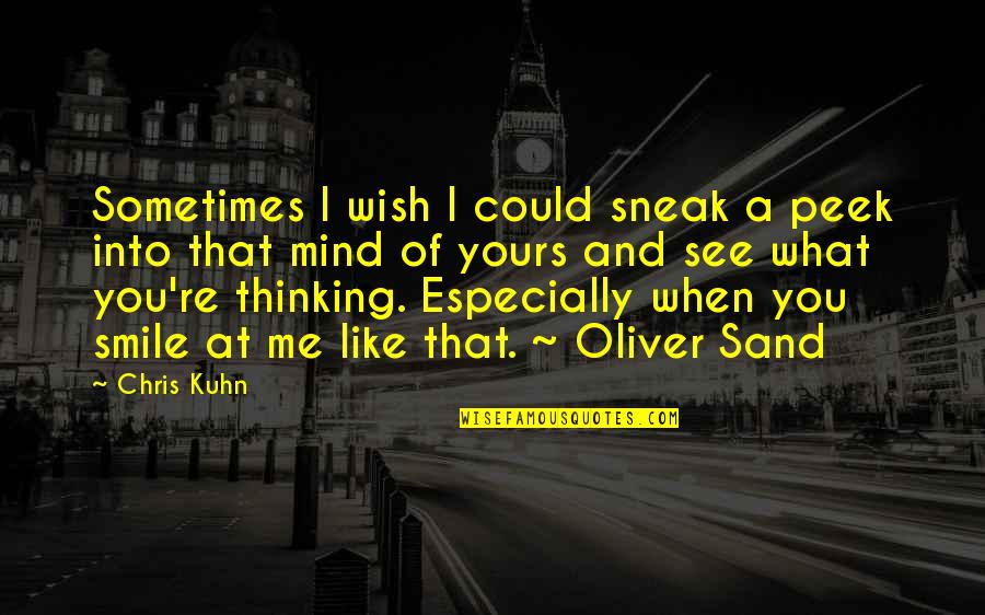 I Wish You Could See Me Quotes By Chris Kuhn: Sometimes I wish I could sneak a peek