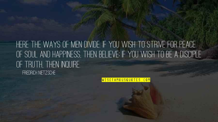 I Wish You Was Here Quotes By Friedrich Nietzsche: Here the ways of men divide. If you