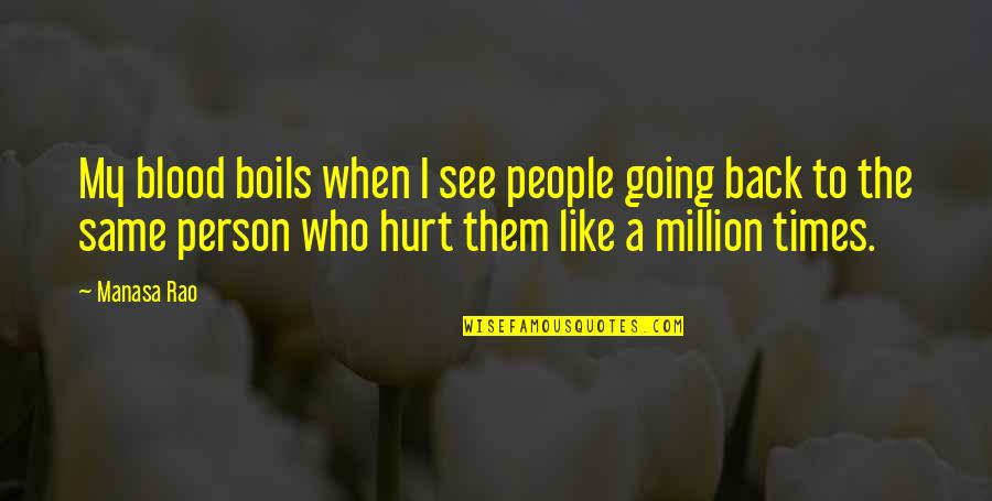 I Wish You Would Tell Me How You Feel Quotes By Manasa Rao: My blood boils when I see people going