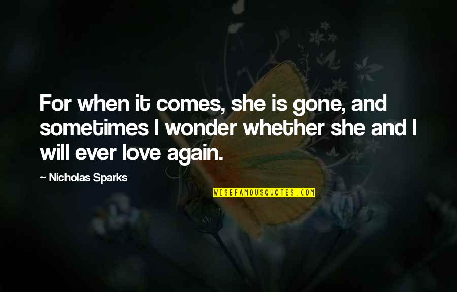 I Wonder Sometimes Quotes By Nicholas Sparks: For when it comes, she is gone, and