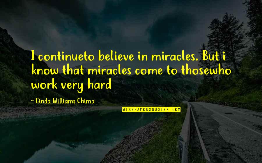 I Work Very Hard Quotes By Cinda Williams Chima: I continueto believe in miracles. But i know