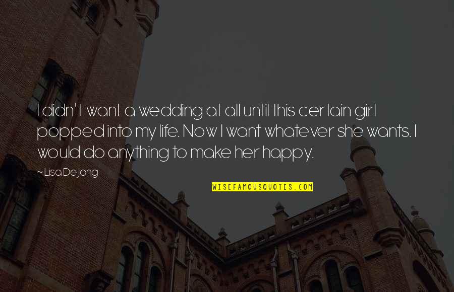 I Would Do Anything For Her Quotes By Lisa De Jong: I didn't want a wedding at all until