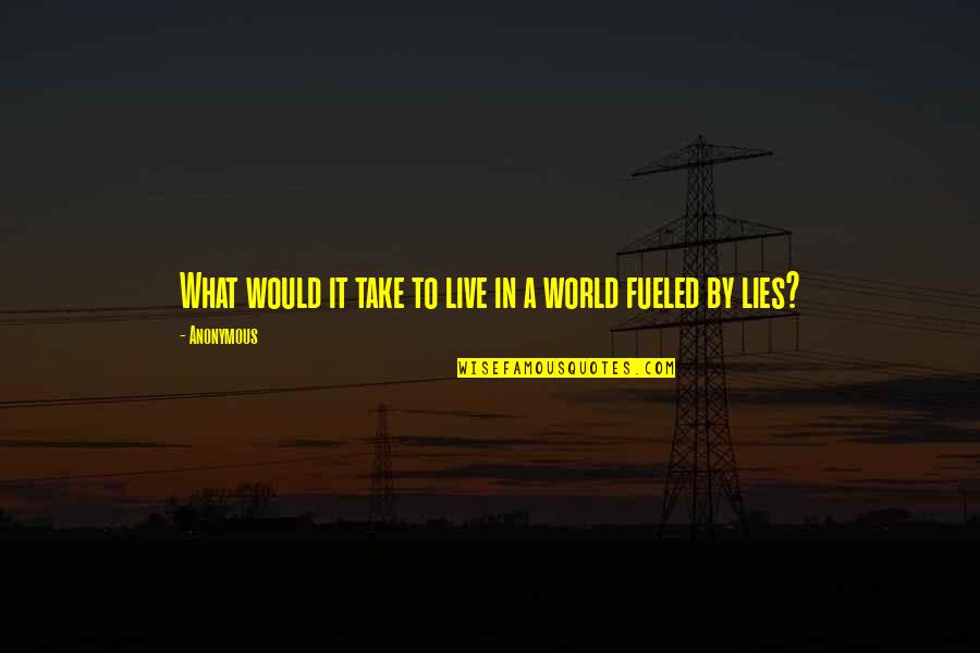 I Would Live For You Quotes By Anonymous: What would it take to live in a