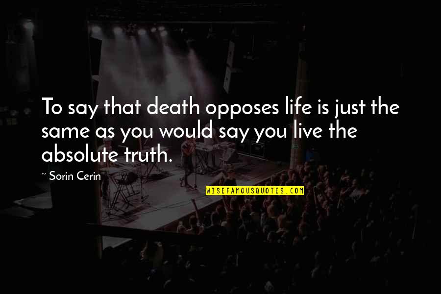 I Would Live For You Quotes By Sorin Cerin: To say that death opposes life is just